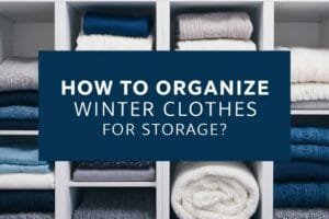 How to Organize Winter Clothes for Storage?